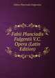 Fabii Planciadis Fulgentii V.C. Opera (Latin Edition), Fabius Planciades Fulgentius 