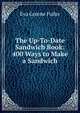 The Up-To-Date Sandwich Book: 400 Ways to Make a Sandwich, Eva Greene Fuller 