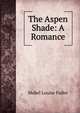 The Aspen Shade: A Romance, Mabel Louise Fuller 