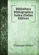 Bibliotheca Bibliographica Italica (Italian Edition), Giuseppe Ottino 