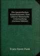 Die Apostolischen Konstitutionen: Eine Litterar-Historische Untersuchung (German Edition), Franz Xaver Funk 