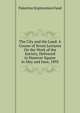 The City and the Land: A Course of Seven Lectures On the Work of the Society, Delivered in Hanover Square in May and June, 1892, Palestine exploration fund 