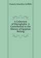 A Collection of Hieroglyphs: A Contribution to the History of Egyptian Writing, Francis Llewellyn Griffith 