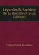 Legendes Et Archives De La Bastille (French Edition), Frantz Funck-Brentano 
