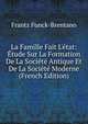 La Famille Fait L'?tat: ?tude Sur La Formation De La Soci?t? Antique Et De La Soci?t? Moderne (French Edition), Frantz Funck-Brentano 