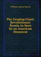 The Groping Giant: Revolutionary Russia As Seen by an American Democrat, William Adams Brown 