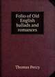 Folio of Old English ballads and romances, Thomas Percy 
