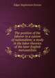 The position of the laborer in a system of nationalism; a study in the labor theories of the later English mercantilists, Edgar Stephenson Furniss 
