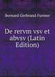 De rervm vsv et abvsv (Latin Edition), Bernard Gerbrand Furmer 