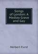 Songs of London: A Medley Grave and Gay, Herbert Furst 