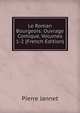 Le Roman Bourgeois: Ouvrage Comique, Volumes 1-2 (French Edition), Pierre Jannet 