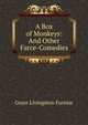 A Box of Monkeys: And Other Farce-Comedies, Grace Livingston Furniss 