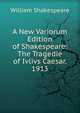A New Variorum Edition of Shakespeare: The Tragedie of Ivlivs Caesar. 1913, Уильям Шекспир 