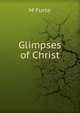 Glimpses of Christ, M Furse 