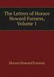 The Letters of Horace Howard Furness, Volume 1, Horace Howard Furness 