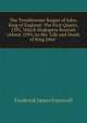 The Troublesome Raigne of John, King of England: The First Quarto, 1591, Which Shakspere Rewrote (About 1595) As His "Life and Death of King John"., Furnivall, Frederick James, 1825-1910 