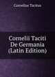 Cornelii Taciti De Germania (Latin Edition), Tacitus Cornelius 