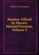 Hamlet: Edited by Horace Howard Furness, Volume 3, Уильям Шекспир 