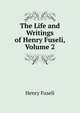 The Life and Writings of Henry Fuseli, Volume 2, Henry Fuseli 