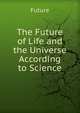 The Future of Life and the Universe According to Science, Future 