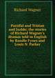 Parsifal and Tristan and Isolde; the stories of Richard Wagner's dramas told in English by Randle Fynes and Louis N. Parker, Richard Wagner 