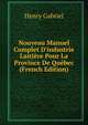 Nouveau Manuel Complet D'industrie Laiti?re Pour La Province De Qu?bec (French Edition), Henry Gabriel 
