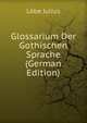Glossarium Der Gothischen Sprache (German Edition), Lobe Julius 