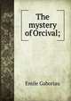 The mystery of Orcival;, Gaboriau Emile 