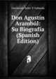 Don Agustin Arambul: Su Biografia (Spanish Edition), Geronimo Soler Y Gabarda 