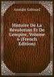Histoire De La R?volution Et De L'empire, Volume 6 (French Edition), Amedee Gabourd 