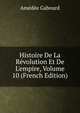 Histoire De La R?volution Et De L'empire, Volume 10 (French Edition), Amedee Gabourd 