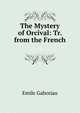 The Mystery of Orcival: Tr. from the French ., Gaboriau Emile 