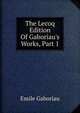 The Lecoq Edition Of Gaboriau's Works, Part 1, Gaboriau Emile 
