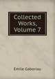 Collected Works, Volume 7, Gaboriau Emile 