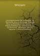 Correspondance De Guillaume Le Taciturne, Prince D'orange: Publi?e Pour La Premi?re Fois; Suivie De Pi?ces In?dites Sur L'assassinat De Ce Prince Et . Balthazar G?rard, Volume 2 (French Edition), William 