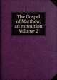 The Gospel of Matthew, an exposition Volume 2, 