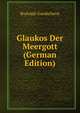 Glaukos Der Meergott (German Edition), Rudolph Gaedechens 