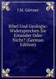 Bibel Und Geologie: Widersprechen Sie Einander Oder Nicht? (German Edition), J.M. Gartner 