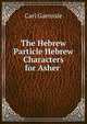 The Hebrew Particle Hebrew Characters for Asher ., Carl Gaenssle 