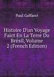 Histoire D'un Voyage Faict En La Terre Du Br?sil, Volume 2 (French Edition), Paul Gaffarel 