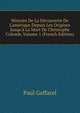 Histoire De La D?couverte De L'am?rique Depuis Les Origines Jusqu'? La Mort De Christophe Colomb, Volume 1 (French Edition), Paul Gaffarel 