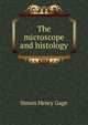 The microscope and histology, Simon Henry Gage 