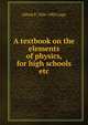 A textbook on the elements of physics, for high schools etc., Alfred P. 1836-1903 Gage 