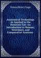 Anatomical Technology As Applied to the Domestic Cat: An Introduction to Human, Veterinary, and Comparative Anatomy ., Simon Henry Gage 