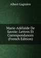 Marie-Adelaide De Savoie: Lettres Et Correspondances (French Edition), Albert Gagniere 