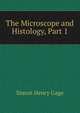 The Microscope and Histology, Part 1, Simon Henry Gage 