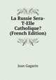 La Russie Sera-T-Elle Catholique? (French Edition), Jean Gagarin 