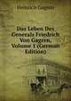 Das Leben Des Generals Friedrich Von Gagern, Volume 1 (German Edition), Heinrich Gagern 