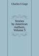 Stories by American Authors, Volume 3, Charles S Gage 