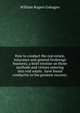 How to conduct the real estate, insurance and general brokerage business; a brief treatise on those methods and virtues entering into real estate . have found conducive to the greatest success;, William Rogers Gahagen 